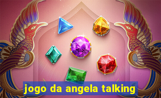 jogo da angela talking